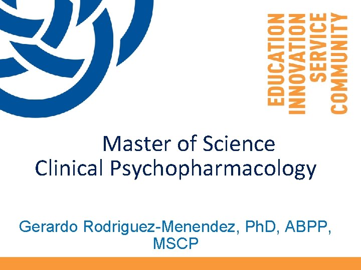 : chop Master of Science Clinical Psychopharmacology Gerardo Rodriguez-Menendez, Ph. D, ABPP, MSCP : chop Master of Science Clinical Psychopharmacology Gerardo Rodriguez-Menendez, Ph. D, ABPP, MSCP