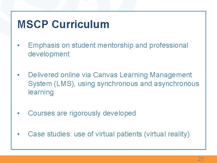 MSCP Curriculum • Emphasis on student mentorship and professional development • Delivered online via MSCP Curriculum • Emphasis on student mentorship and professional development • Delivered online via