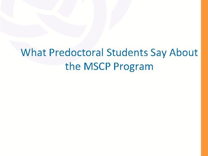 What Predoctoral Students Say About the MSCP Program 24 What Predoctoral Students Say About the MSCP Program 24