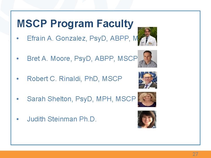 MSCP Program Faculty • Efrain A. Gonzalez, Psy. D, ABPP, MSCP • Bret A. MSCP Program Faculty • Efrain A. Gonzalez, Psy. D, ABPP, MSCP • Bret A.