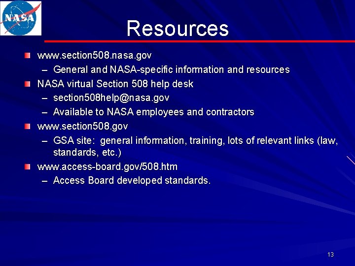Resources www. section 508. nasa. gov – General and NASA-specific information and resources NASA