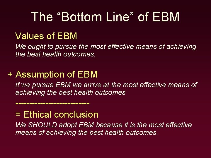The “Bottom Line” of EBM Values of EBM We ought to pursue the most
