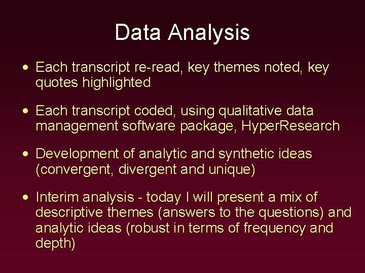 Data Analysis • Each transcript re-read, key themes noted, key quotes highlighted • Each
