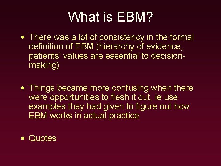 What is EBM? • There was a lot of consistency in the formal definition
