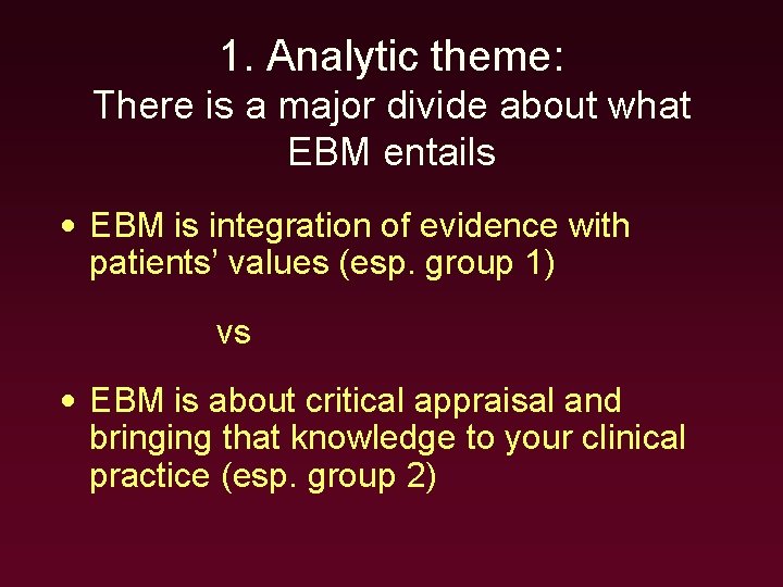 1. Analytic theme: There is a major divide about what EBM entails • EBM