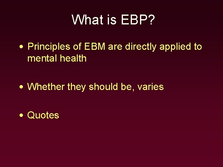 What is EBP? • Principles of EBM are directly applied to mental health •