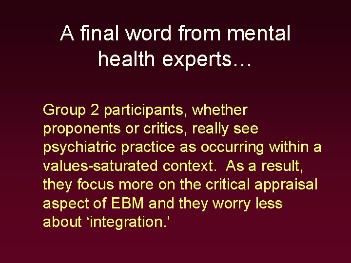 A final word from mental health experts… Group 2 participants, whether proponents or critics,