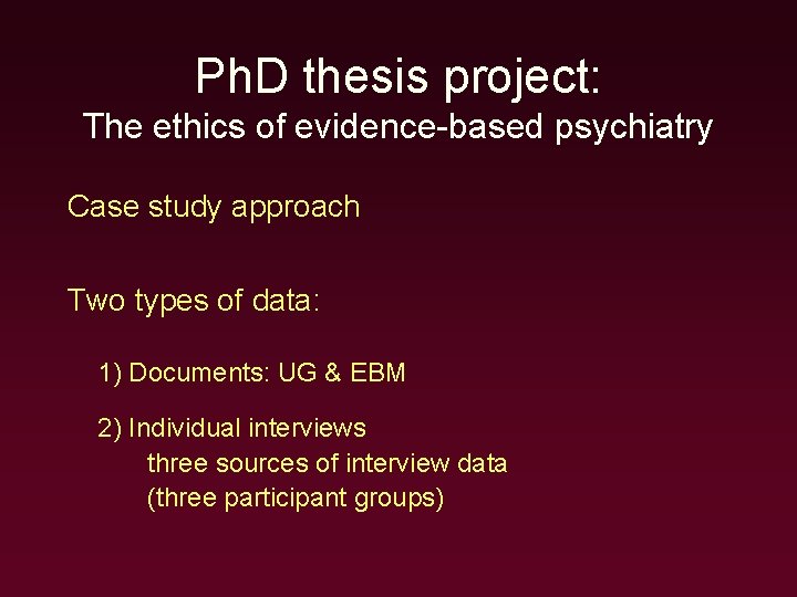 Ph. D thesis project: The ethics of evidence-based psychiatry Case study approach Two types