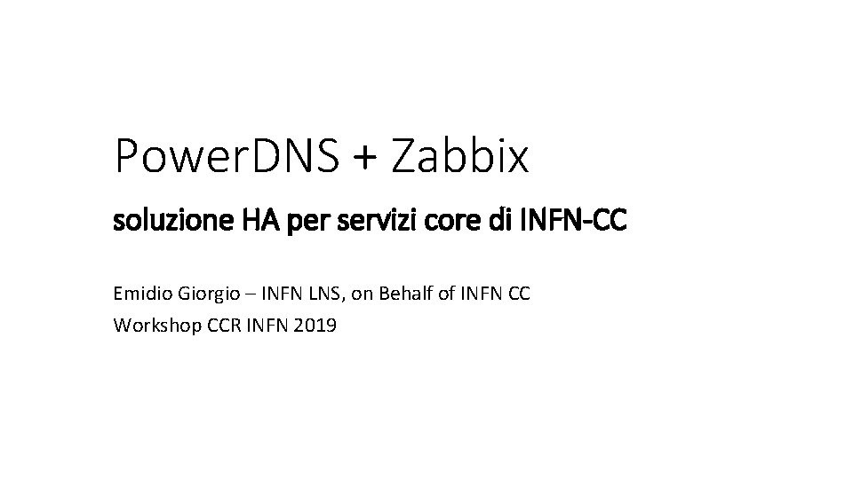 Power. DNS + Zabbix soluzione HA per servizi core di INFN-CC Emidio Giorgio –