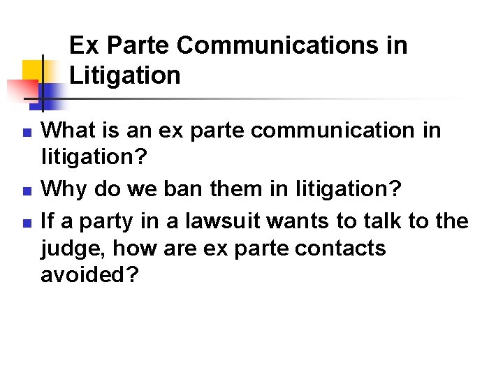 Ex Parte Communications in Litigation n What is an ex parte communication in litigation?