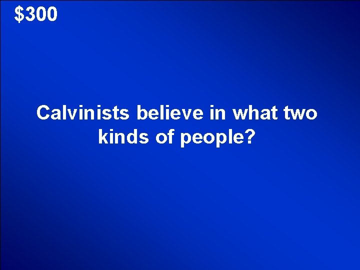 © Mark E. Damon - All Rights Reserved $300 Calvinists believe in what two