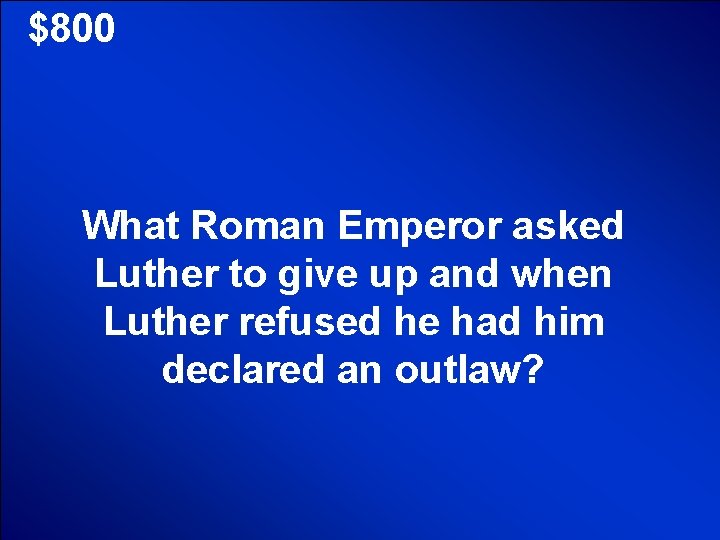 © Mark E. Damon - All Rights Reserved $800 What Roman Emperor asked Luther