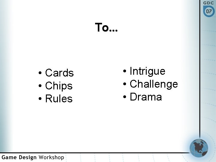 To… • Cards • Chips • Rules • Intrigue • Challenge • Drama 