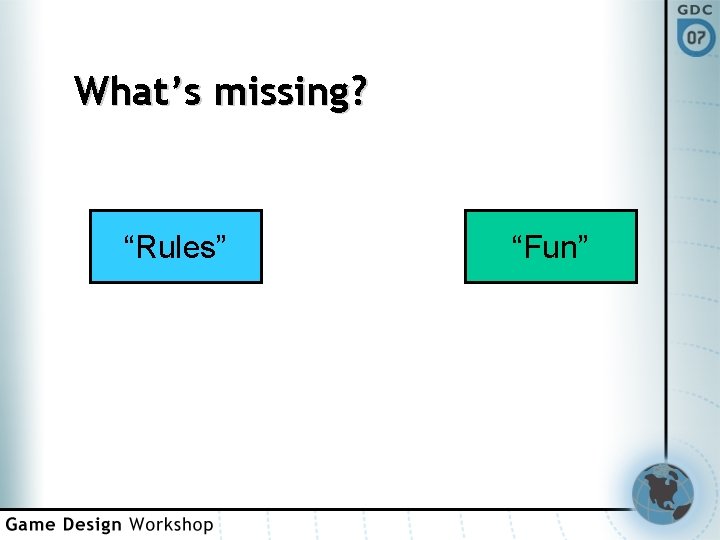 What’s missing? “Rules” “Fun” 