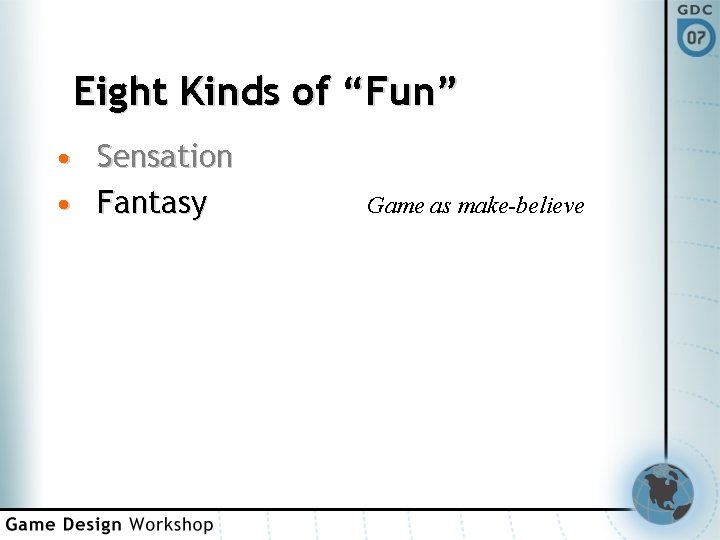 Eight Kinds of “Fun” • Sensation • Fantasy Game as make-believe 