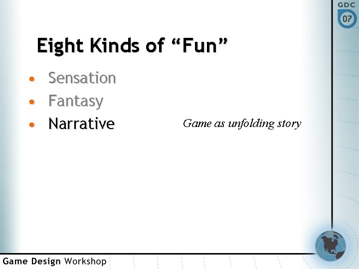 Eight Kinds of “Fun” • • • Sensation Fantasy Narrative Game as unfolding story