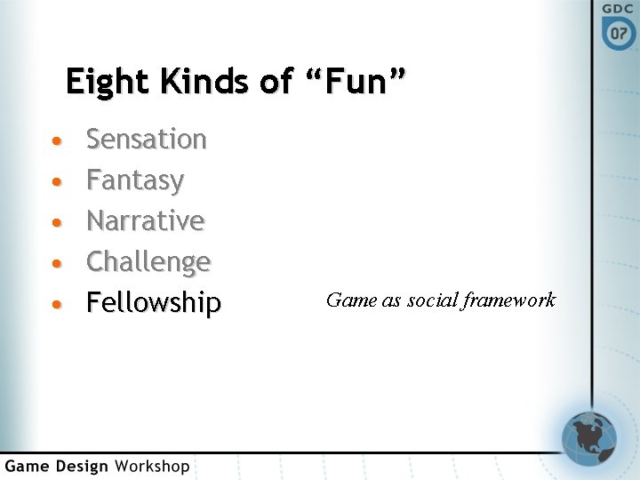 Eight Kinds of “Fun” • • • Sensation Fantasy Narrative Challenge Fellowship Game as