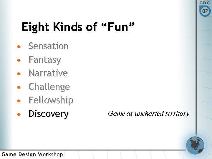 Eight Kinds of “Fun” • • • Sensation Fantasy Narrative Challenge Fellowship Discovery Game