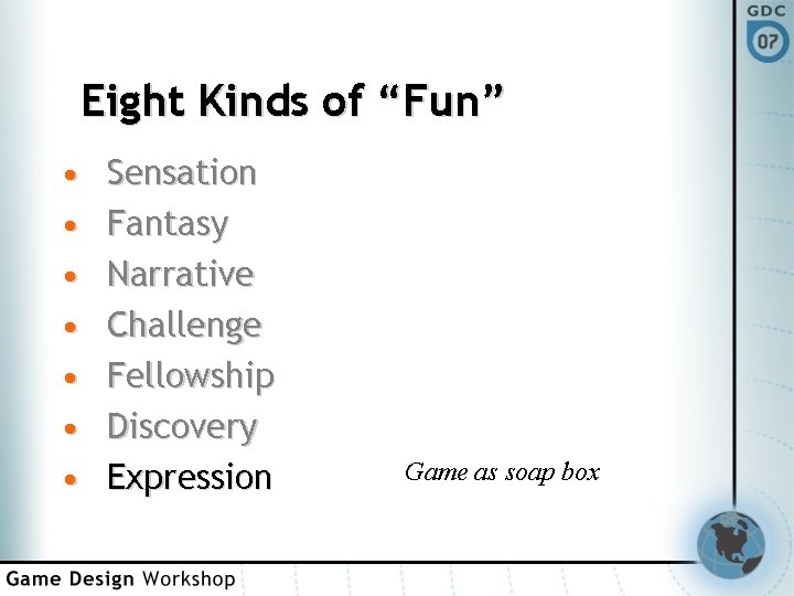 Eight Kinds of “Fun” • • Sensation Fantasy Narrative Challenge Fellowship Discovery Expression Game