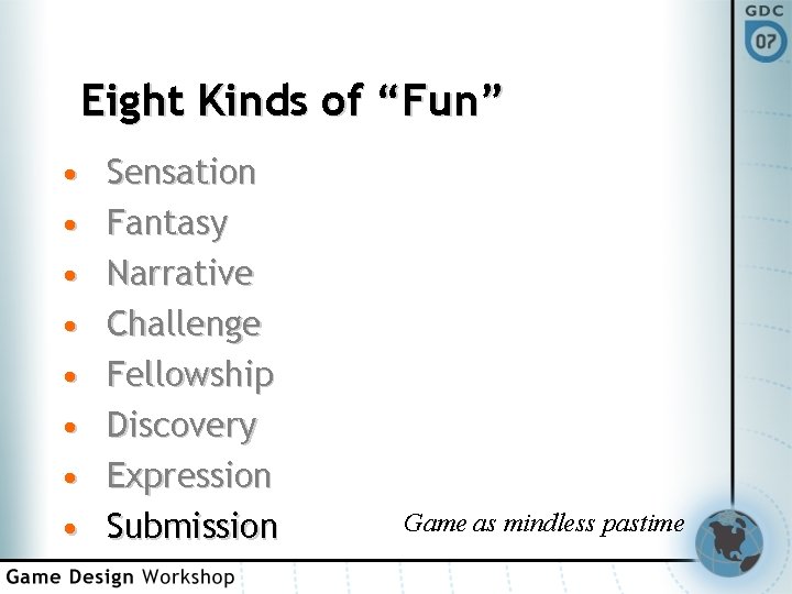Eight Kinds of “Fun” • • Sensation Fantasy Narrative Challenge Fellowship Discovery Expression Submission