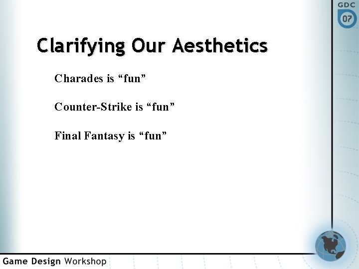 Clarifying Our Aesthetics Charades is “fun” Counter-Strike is “fun” Final Fantasy is “fun” 