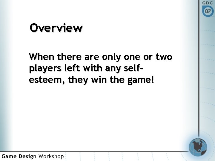 Overview When there are only one or two players left with any selfesteem, they