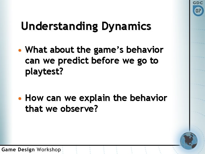 Understanding Dynamics • What about the game’s behavior can we predict before we go