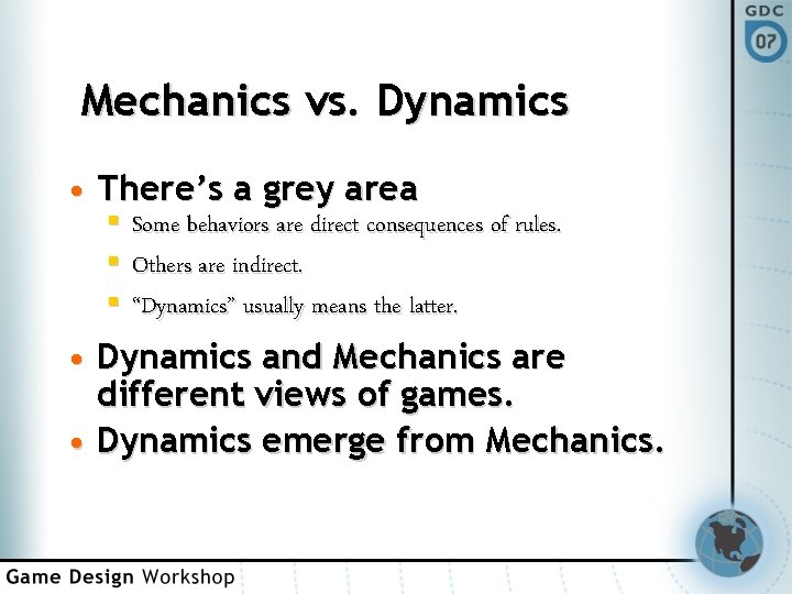 Mechanics vs. Dynamics • There’s a grey area § Some behaviors are direct consequences
