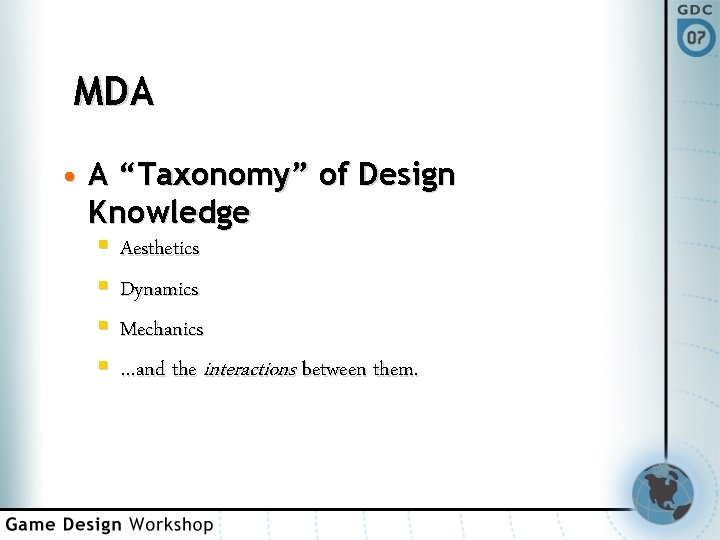 MDA • A “Taxonomy” of Design Knowledge § Aesthetics § Dynamics § Mechanics §