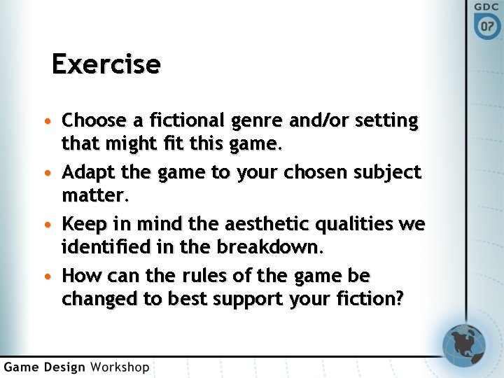 Exercise • Choose a fictional genre and/or setting that might fit this game. •