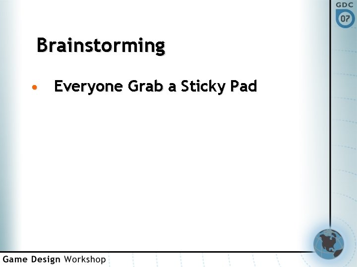 Brainstorming • Everyone Grab a Sticky Pad 