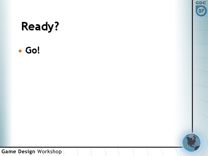 Ready? • Go! 