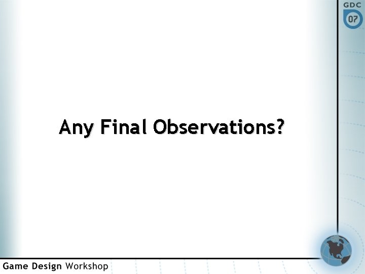 Any Final Observations? 