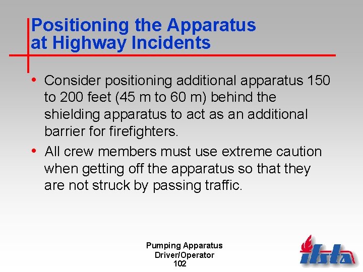 Positioning the Apparatus at Highway Incidents • Consider positioning additional apparatus 150 to 200
