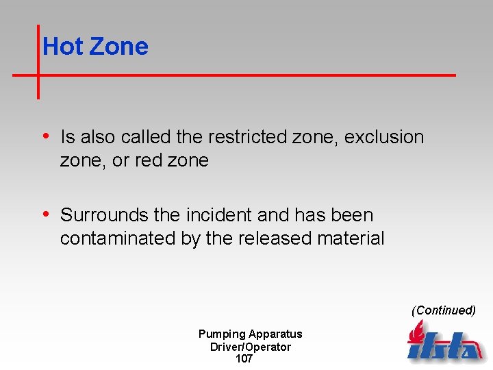 Hot Zone • Is also called the restricted zone, exclusion zone, or red zone