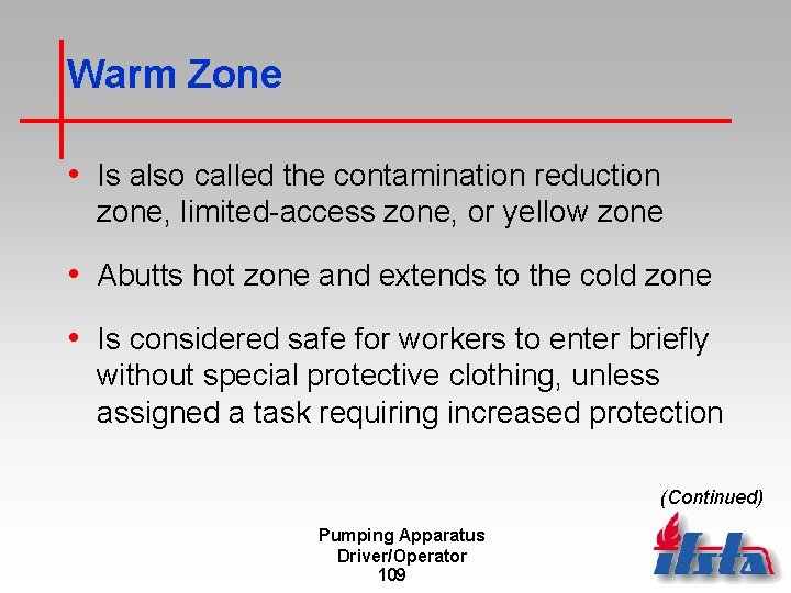 Warm Zone • Is also called the contamination reduction zone, limited-access zone, or yellow
