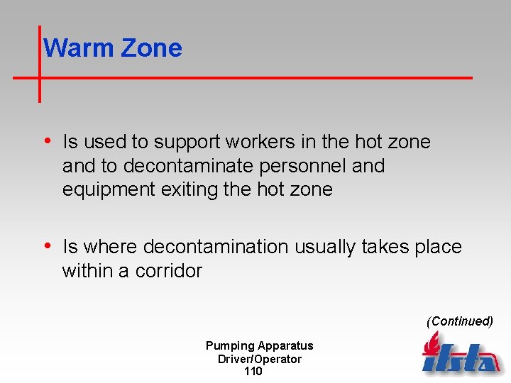 Warm Zone • Is used to support workers in the hot zone and to