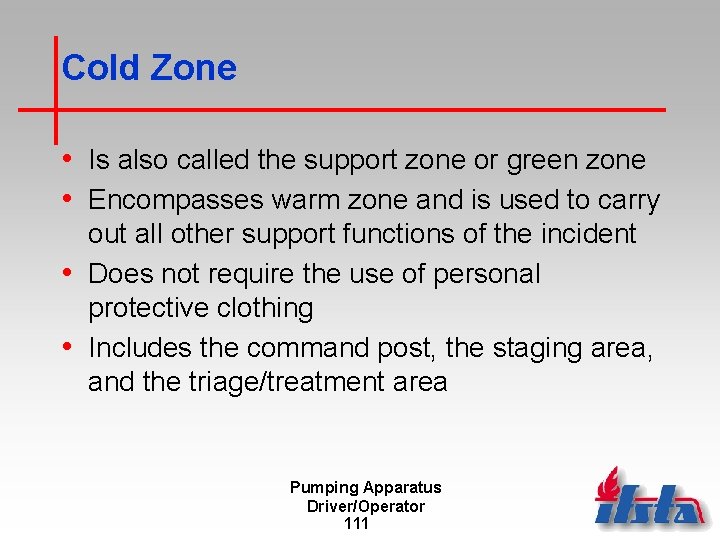 Cold Zone • Is also called the support zone or green zone • Encompasses