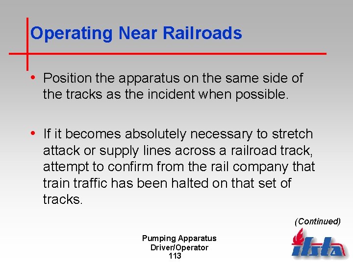 Operating Near Railroads • Position the apparatus on the same side of the tracks