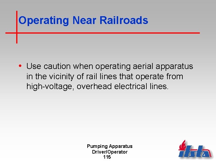 Operating Near Railroads • Use caution when operating aerial apparatus in the vicinity of