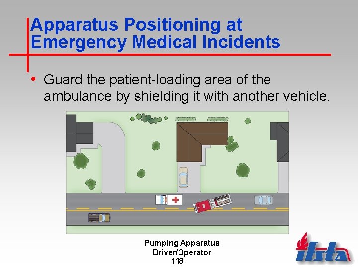 Apparatus Positioning at Emergency Medical Incidents • Guard the patient-loading area of the ambulance