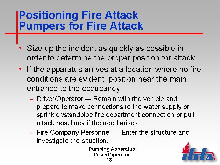 Positioning Fire Attack Pumpers for Fire Attack • Size up the incident as quickly