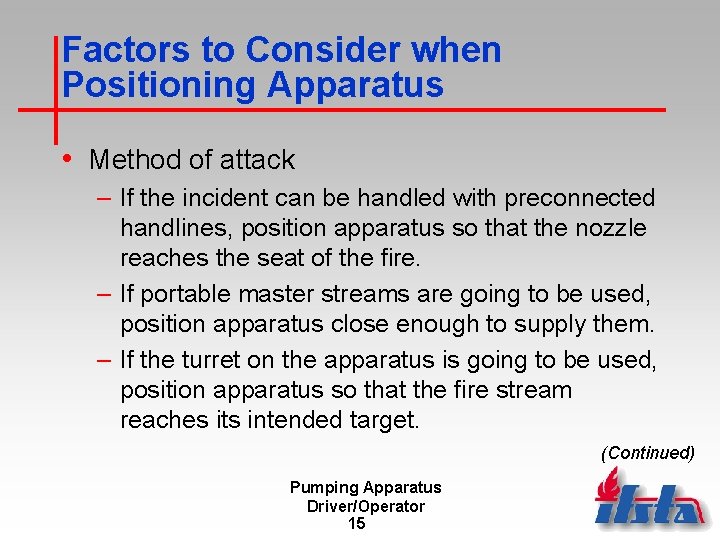 Factors to Consider when Positioning Apparatus • Method of attack – If the incident