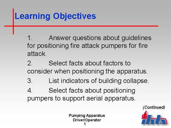 Learning Objectives 1. Answer questions about guidelines for positioning fire attack pumpers for fire