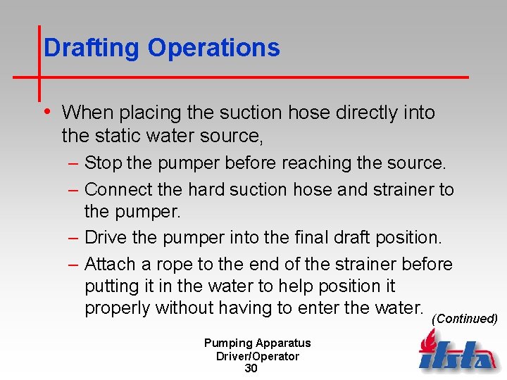 Drafting Operations • When placing the suction hose directly into the static water source,