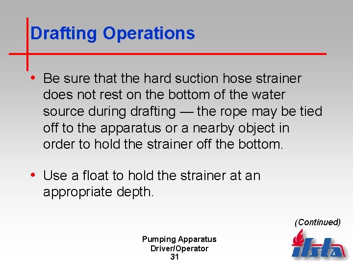 Drafting Operations • Be sure that the hard suction hose strainer does not rest