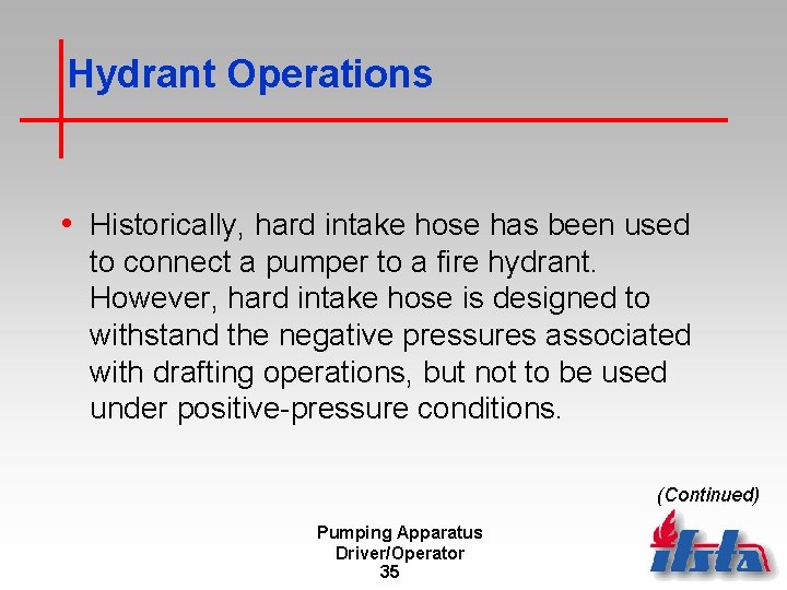 Hydrant Operations • Historically, hard intake hose has been used to connect a pumper