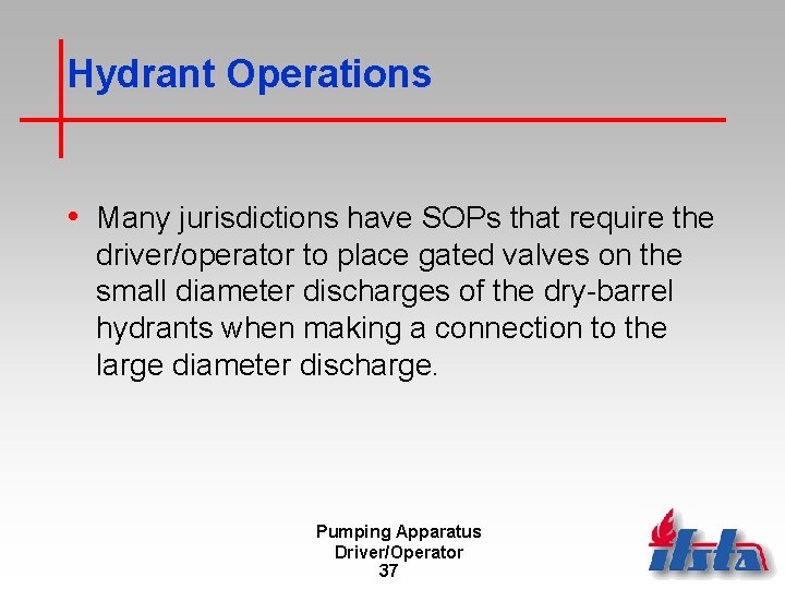 Hydrant Operations • Many jurisdictions have SOPs that require the driver/operator to place gated
