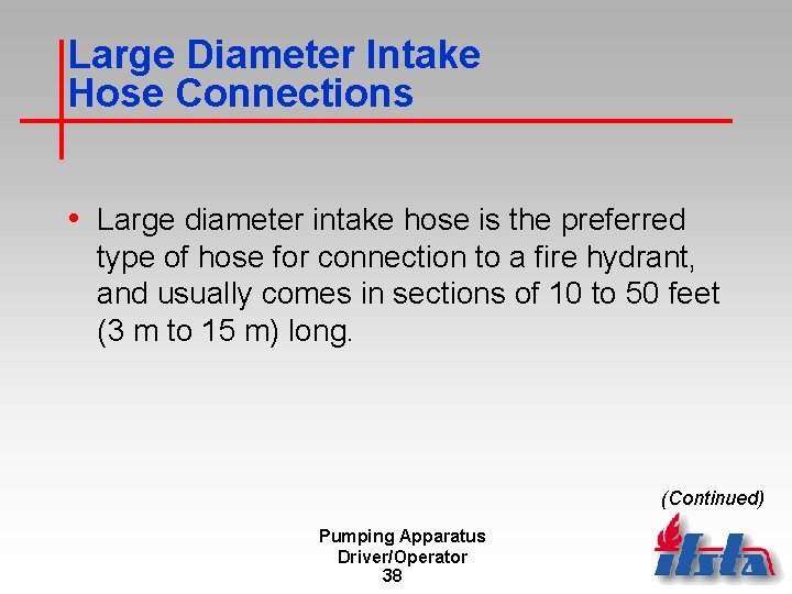 Large Diameter Intake Hose Connections • Large diameter intake hose is the preferred type