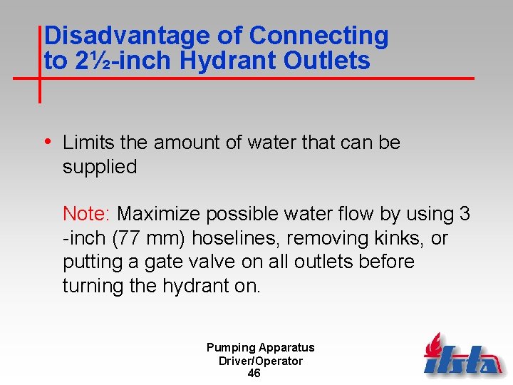 Disadvantage of Connecting to 2½-inch Hydrant Outlets • Limits the amount of water that
